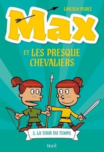 Max et les Presque Chevaliers. Vol. 3. La tour du temps