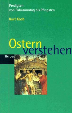 Ostern verstehen. Predigten von Palmsonntag bis Pfingsten