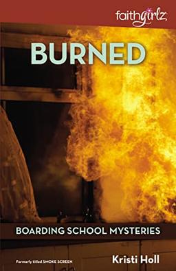 Burned (Faithgirlz / Boarding School Mysteries, Band 3)