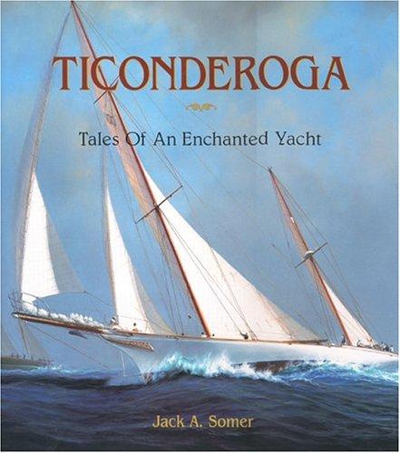 Ticonderoga: Tales of an Enchanted Yacht (Mystic Seaport Museum Book)