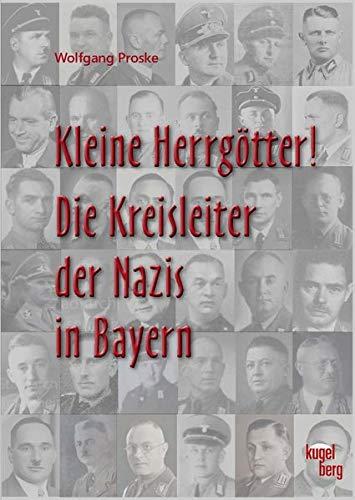 Kleine Herrgötter! Die Kreisleiter der Nazis in Bayern