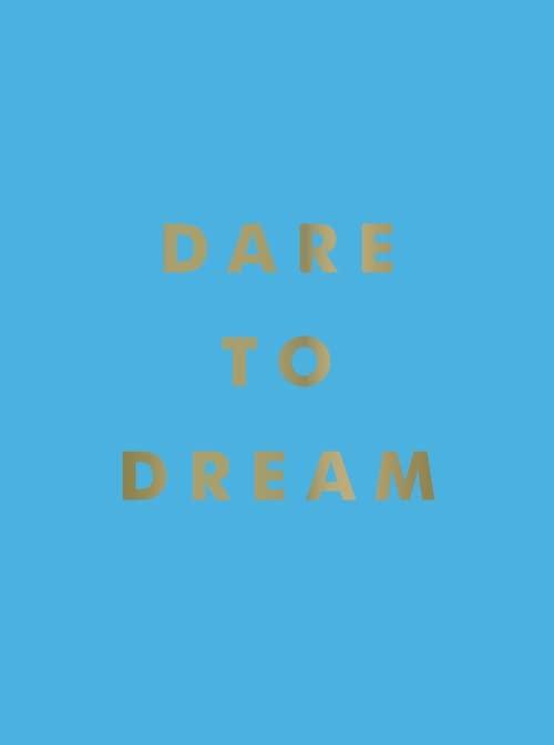 Dare to Dream: Inspiring Quotes for a Phenomenal Future