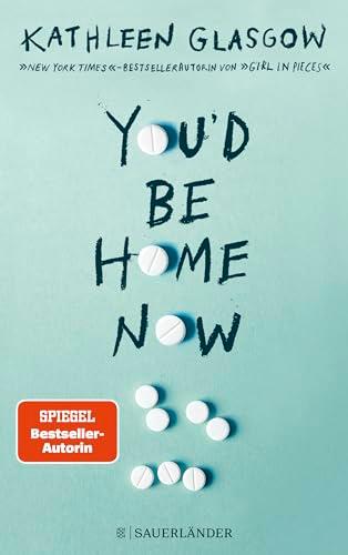 You'd be Home Now: Der neue bewegende Jugendroman von BookTok-Autorin Kathleen Glasgow