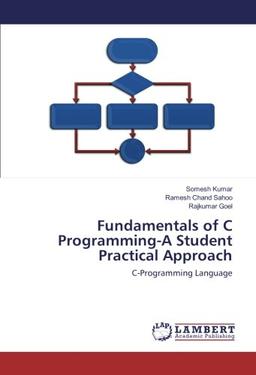 Fundamentals of C Programming-A Student Practical Approach: C-Programming Language