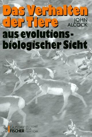 Das Verhalten der Tiere: Aus evolutionsbiologischer Sicht