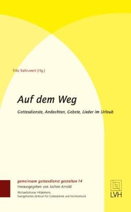 Auf dem Weg: Gottesdienst, Andachten, Gebete, Lieder im Urlaub