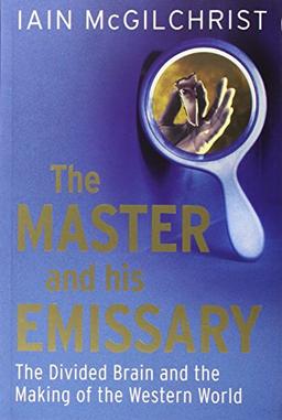 The Master and His Emissary: The Divided Brain and the Making of the Western World