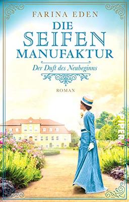 Die Seifenmanufaktur – Der Duft des Neubeginns (Die Seifenfabrikantin 2): Roman | Eine mitreißende Familiensaga-Trilogie aus Deutschland um 1900