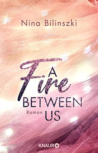 A Fire Between Us: Roman (Between Us-Reihe, Band 2)