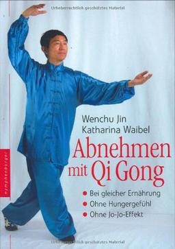 Abnehmen mit Qi Gong: Bei gleicher Ernährung. Ohne Hungergefühl. Ohne Jo-Jo-Effekt