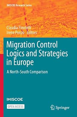 Migration Control Logics and Strategies in Europe: A North-South Comparison (IMISCOE Research Series)