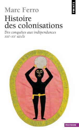 Histoire des colonisations : des conquêtes aux indépendances, XIIIe-XXe siècle