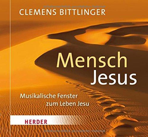 Mensch Jesus: Musikalische Fenster zum Leben Jesu