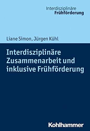 Interdisziplinäre Zusammenarbeit und inklusive Frühförderung (Interdisziplinäre Frühförderung, 10, Band 10)