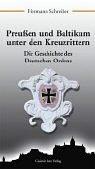 Preußen und Baltikum unter den Kreuzrittern. Die Geschichte des Deutschen Ordens