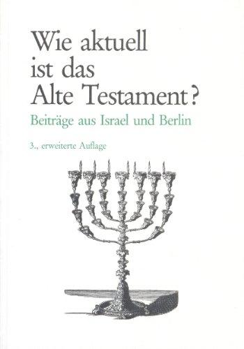 Wie aktuell ist das Alte Testament?: Beiträge aus Israel und Berlin