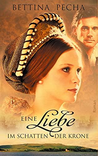 Eine Liebe im Schatten der Krone: Historischer Roman aus der Zeit von Maria Stuart