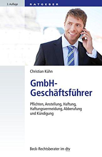 GmbH-Geschäftsführer: Pflichten, Anstellung, Haftung, Haftungsvermeidung, Abberufung und Kündigung (dtv Beck Rechtsberater)