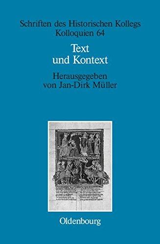 Text und Kontext: Fallstudien und theoretische Begründungen einer kulturwissenschaftlich angeleiteten Mediävistik (Schriften des Historischen Kollegs, Band 64)