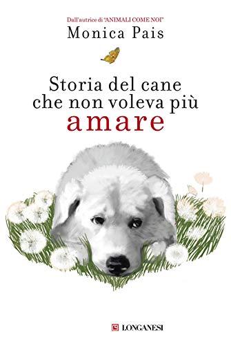 Monica Pais - Storia Del Cane Che Non Voleva Piu Amare (1 BOOKS)