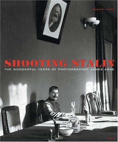 Shooting Stalin. Die 'wunderbaren Jahre' des Fotografen James Abbe