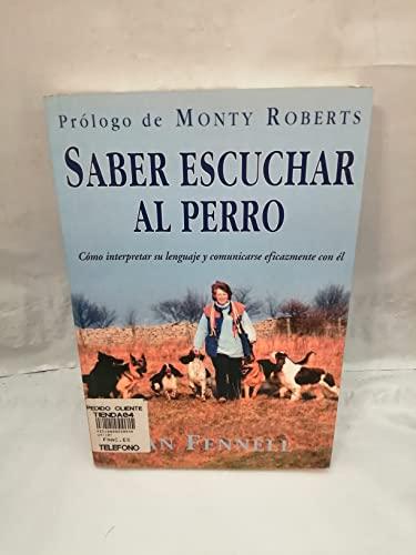 Saber escuchar al perro : cómo interpretar su lenguaje y comunicaciones eficazmente con él