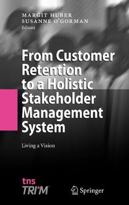 From Customer Retention to a Holistic Stakeholder Management System: Living a Vision