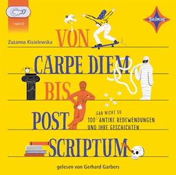 Von Carpe Diem bis Post Scriptum: 100 (gar nicht so) antike Redewendungen und ihre Geschichten. Sprecher: Gerhard Garbers. 1 MP3-CD. Laufzeit ca.100 Min.