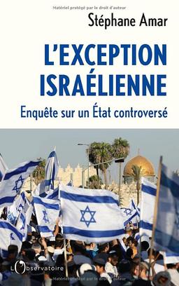 L'exception israélienne : enquête sur un Etat controversé