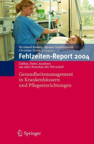 Fehlzeiten-Report 2004: Gesundheitsmanagement in Krankenhäusern und Pflegeeinrichtungen: Gesundheitsmanagement in Krankenhausern Und Pflegeeinrichtungen