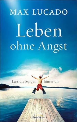 Leben ohne Angst: Lass die Sorgen hinter dir