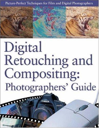 Digital Retouching and Compositing: Photographers' Guide