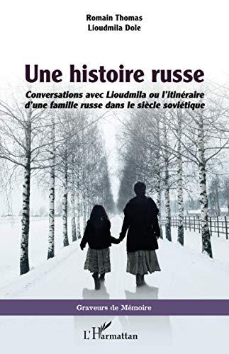 Une histoire russe : conversations avec Lioudmila ou l'itinéraire d'une famille russe dans le siècle soviétique