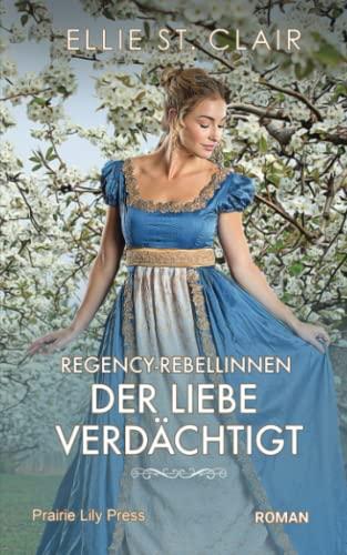 Regency-Rebellinnen - Der Liebe verdächtigt: Historischer Liebesroman