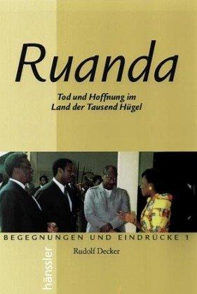 Ruanda. Tod und Hoffnung im Land der Tausend Hügel. Begegnungen und Eindrücke, 1