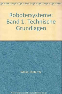 Robotersysteme 1: Technische Grundlagen