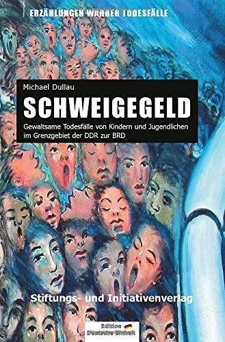 SCHWEIGEGELD: Gewaltsame Todesfälle von Kindern und Jugendlichen im Grenzgebiet der DDR zur BRD