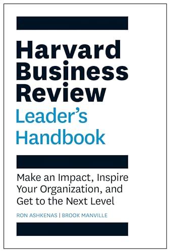 Harvard Business Review Leader's Handbook: Make an Impact, Inspire Your Organization, and Get to the Next Level (HBR Handbooks)