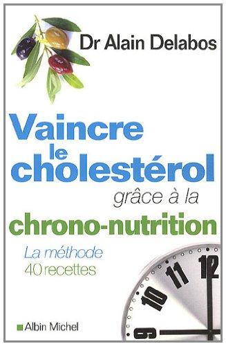 Vaincre le cholestérol grâce à la chrono-nutrition : la méthode, 40 recettes