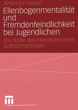 Ellenbogenmentalität und Fremdenfeindlichkeit bei Jugendlichen: Die Rolle des Hierarchischen Selbstinteresses