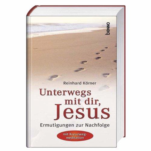 Unterwegs mit dir, Jesus: Ermutigungen zur Nachfolge. Mit Kreuzwegmeditation