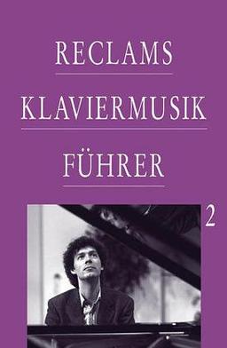 Reclams Klaviermusikführer, Bd.2, Von Franz Schubert bis zur Gegenwart