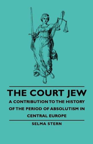 The Court Jew - A Contribution to the History of the Period of Absolutism in Central Europe