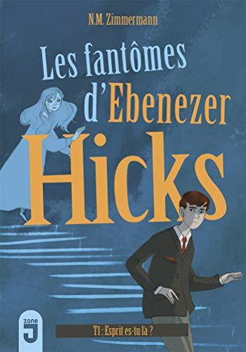 Les fantômes d'Ebenezer Hicks. Vol. 1. Esprit, es-tu là ?