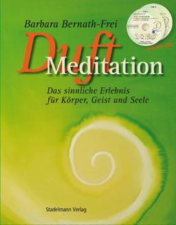 Duftmeditation mit CDs: Das sinnliche Erlebnis für Körper, Geist und Seele