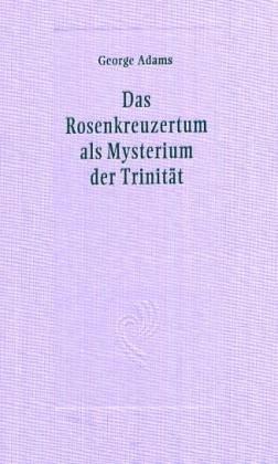 Das Rosenkreuzertum als Mysterium der Trinität