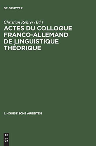 Actes du colloque franco-allemand de linguistique théorique: Colloque Franco-Allemand de Linguistique Théorique <2,1975, Stuttgart> (Linguistische Arbeiten, 39, Band 39)