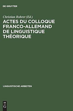 Actes du colloque franco-allemand de linguistique théorique: Colloque Franco-Allemand de Linguistique Théorique <2,1975, Stuttgart> (Linguistische Arbeiten, 39, Band 39)