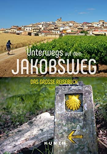 KUNTH Unterwegs auf dem Jakobsweg: Das große Reisebuch