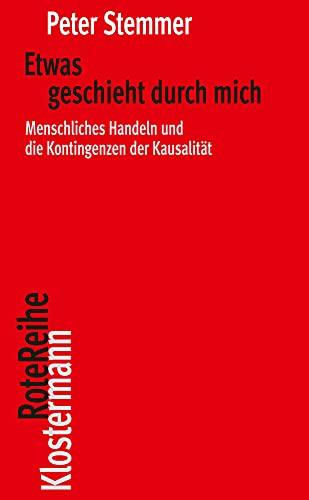 Etwas geschieht durch mich: Menschliches Handeln und die Kontingenzen der Kausalität (Klostermann RoteReihe)